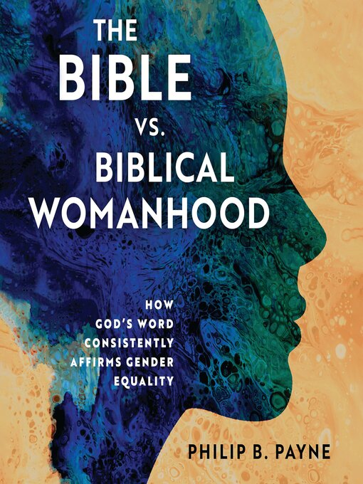 Title details for The Bible vs. Biblical Womanhood by Philip Barton Payne - Available